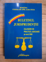 Anticariat: Curtea de Apel Alba Iulia. Buletinul jurisprudentei. Culegere de practica judiciara pe anul 2006