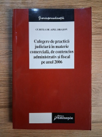Anticariat: Curtea de apel Brasov. Culegere de practica judiciara in materie comerciala, de contencios administrativ si fiscal pe anul 2006