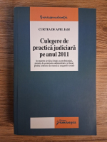 Anticariat: Curtea de Apel Iasi. Culegere de practica judiciara pe anul 2011