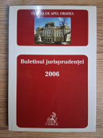 Anticariat: Curtea de Apel Oradea. Buletinul jurisprudentei 2006