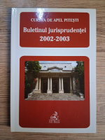 Anticariat: Curtea de Apel Pitesti. Buletinul jurisprudentei 2002-2003