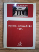 Anticariat: Curtea de Apel Pitesti. Buletinul jurisprudentei 2005