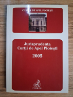 Anticariat: Curtea de Apel Ploiesti. Buletinul jurisprudentei 2005