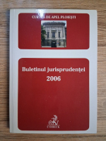 Anticariat: Curtea de Apel Ploiesti. Buletinul jurisprudentei 2006