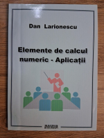 Anticariat: Dan Larionescu - Elemente de calcul numeric. Aplicatii