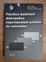 Anticariat: Dorin Isoc - Practica modelarii matematice experimentale asistate de calculator