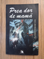 Anticariat: Dumitru Octavian Unc - Prea dor de mama