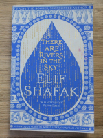 Elif Shafak - There are rivers in the sky