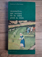 Anticariat: Emmanuel Le Roy Ladurie - Montaillou, sat occitan de la 1294 pina la 1324