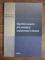 Anticariat: Gabriela Ciuprina - Algoritmi numerici prin exercitii si implementari in Matlab