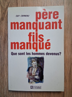 Anticariat: Guy Corneau - Pere manquant fils amgue. Que sont les hommes devenus
