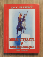 Anticariat: Ion Petrescu - Mihai viteazul si arta diplomatiei