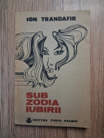 Anticariat: Ion Trandafir - Sub zodia iubirii