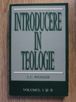 J. C. Wenger - Introducere in teologie, volumul 1 si 2