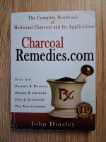 Anticariat: John Dinsley - Charcoal remedies.com. The complete handbook of medical charcoal and its applications
