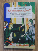 Jonathan Ray - La frontera sefardi. La Reconquista y la comunidad judia en la espana medieval