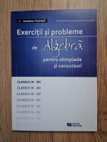 Loredana Teleaga - Exercitii si probleme de algebra pentru olimpiade si concursuri, clasele IX-XII