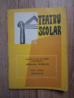 Malina Cajal, Gabriel Teodorescu, Virgil Chiriac - Teatru scolar. Problema problemei. Diplomatie