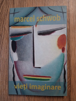 Marcel Schwob - Vieti imaginare