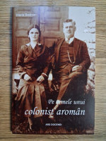 Anticariat: Maria Bedivan - Pe urmele unui colonist aroman