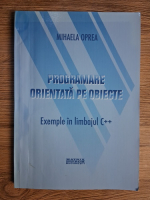 Anticariat: Mihaela Oprea - Programare orientata pe obiecte. Exemple in limbajul C++