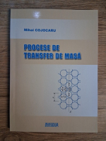 Anticariat: Mihai Cojocaru - Procese de transfer de masa
