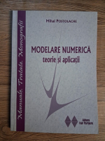 Anticariat: Mihai Postolache - Modelare numerica. Teorie si aplicatii