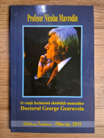 Anticariat: Nicolae Mavrodin - O viata inchinata sanatatii oamenilor. Doctorul George Gearavela