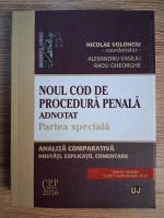 Anticariat: Nicolae Volonciu - Noul cod de procedura penala adnotat. Partea speciala. Analiza comparativa, noutati, explicatii, comentarii