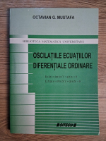 Octavian G. Mustafa - Oscilatiile ecuatiilor diferentiale ordinare