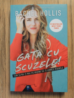 Rachel Hollis - Gata cu scuzele. Cum sa nu-ti mai fie rusine sa-ti urmezi visurile
