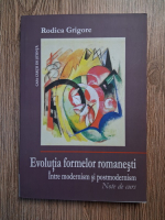 Anticariat: Rodica Grigore - Evolutia formelor romanesti. Intre modernism si postmodernism