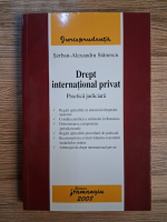 Anticariat: Serban Alexandru Stanescu - Drept international privat. Practica judiciara