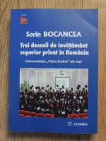 Anticariat: Sorin Bocancea - Trei decenii de invatamant superior privat in Romania. Universitatea Petre Andrei din Iasi