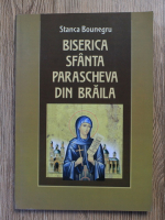 Stanca Bounegru - Biserica Sfanta Parascheva din Braila. Monografie