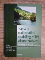 Stelian Ion - Topics in mathematical modelling of life science problems. Proceedings of the ninth workshop