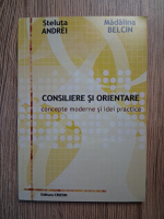 Steluta Andrei - Consiliere si orientare. Concepte moderne si idei practice