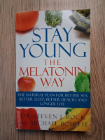 Steven J. Bock - Stay young the melatonin way. The natural plan for better sex, better sleep, better health and longer life
