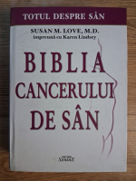 Susan M. Love - Biblia cancerului de san. Totul despre san