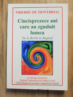 Thierry De Montbrial - Cincisprezece ani care au zguduit lumea. De la Berlin la Bagdad