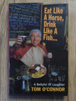 Tom O Connor - Eat like a horse, drink like a fish... A bellyful of laughter