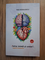 Anticariat: Vasi Radulescu - Intre inima si creier. Cugetari terapeutice
