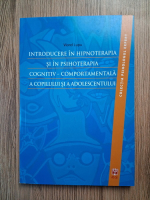 Anticariat: Viorel Lupu - Introducere in hipnoterapia si in psihoterapia cognitiv-comportamentala a copilului si a adolescentului