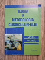 Virgil Frunza - Teoria si metodologia curriculum-ului