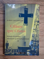Anticariat: Albert Holenstein - Calauze spre Cristos. Selectie de predici, alocutiuni si scrisori parohiale (volumul 2)