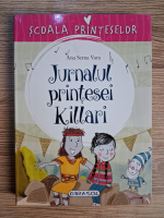 Anticariat: Ana Serna Vara - Scoala printeselor. Jurnalul printesei Killari