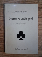 Anticariat: Andrei Dumitru Iacobas - Deseara nu veni la gara! Jurnalul lui Argon (partea I)
