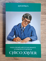 Anticariat: Anonimus - Viata exemplara si fascinanta a faimosului medium Chico Xavier