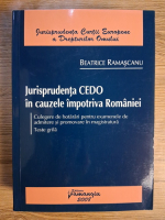 Anticariat: Beatrice Ramascanu - Jurisprudenta CEDO in cauzele impotriva Romaniei