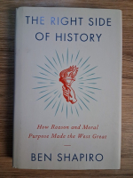 Anticariat: Ben Shapiro - The right side of history. How reason and moral purpose made the West great